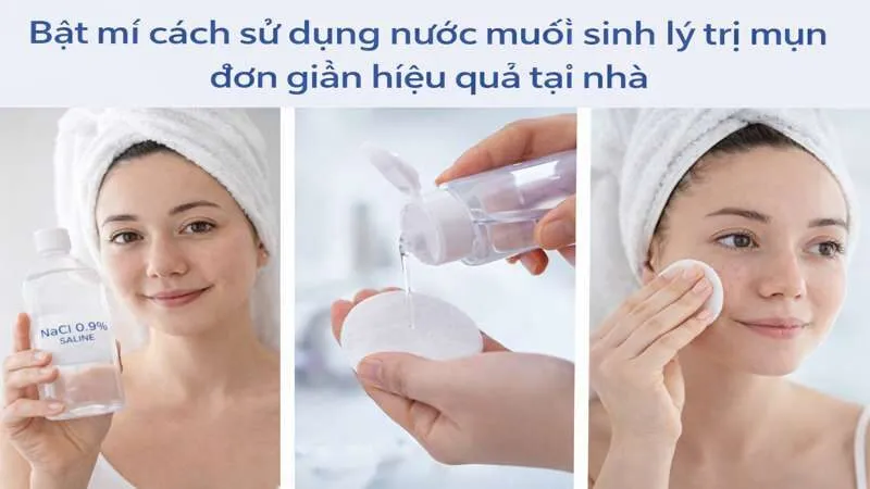 Cách sử dụng nước muối sinh lý trị mụn đúng chuẩn tại nhà